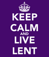keep calm and live lent